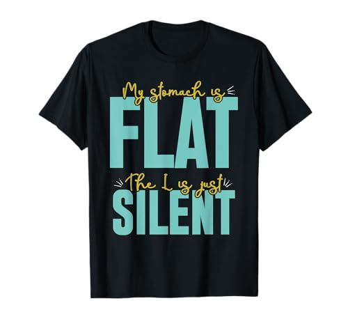 My Stomach is Flat The L is just Silent Camiseta