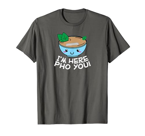 I'm Here Pho You! Here For You Kawaii Style Soup T-Shirt