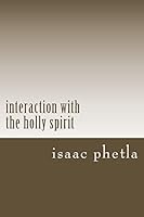 Interaction with the Holly Spirit: Your Life with the Holly Spirit 1514734230 Book Cover