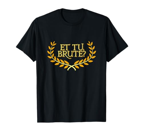 Roman Empire Julius César Brutus Rome Et Tu Brute Camiseta