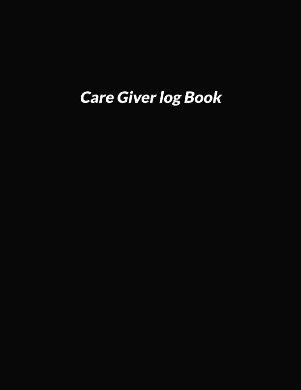 Care Giver log Book: Caregiver Daily Log Book | Caregiver Journal Notebook| Medical Records Organizer| Care log Journal | Caregiver Work Template