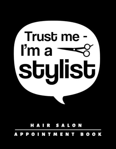 TRUST ME, I´M A STYLIST. HAIR SALON APPOINTMENT BOOK: Undated 52 Week Salon Appointment Book | two year calendar | Hair Stylist & Barbershops.
