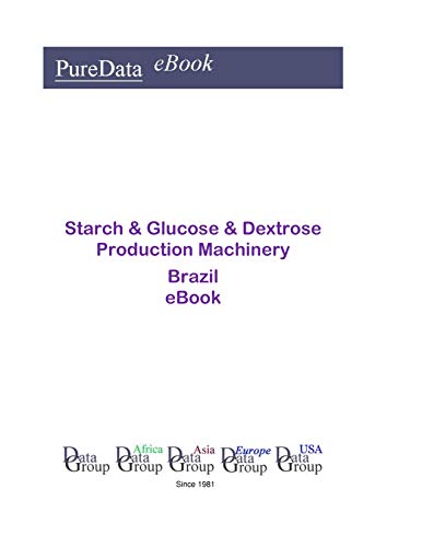 Starch & Glucose & Dextrose Production Machinery in Brazil: Market Sales (English Edition)