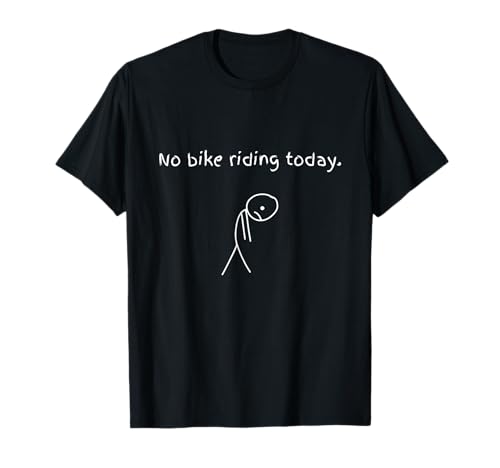 No Bike Riding Today Funny Bikers T-Shirt