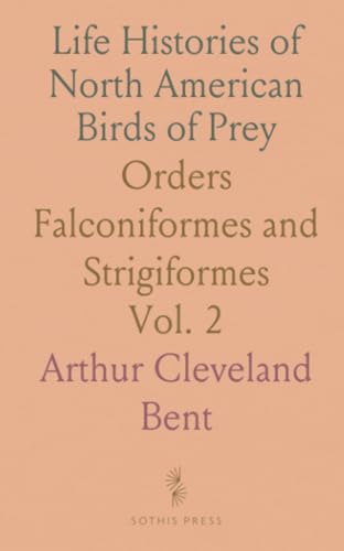 Life Histories of North American Birds of Prey: Orders Falconiformes and Strigiformes