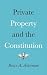 Private Property and the Constitution