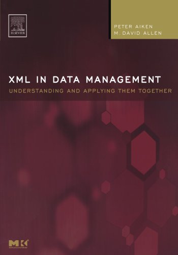 XML in Data Management: Understanding and Applying Them Together (The Morgan Kaufmann Series in Data Management Systems)