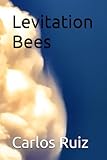 Levitation Bees - Carlos Ruiz, Carlos Ruiz 