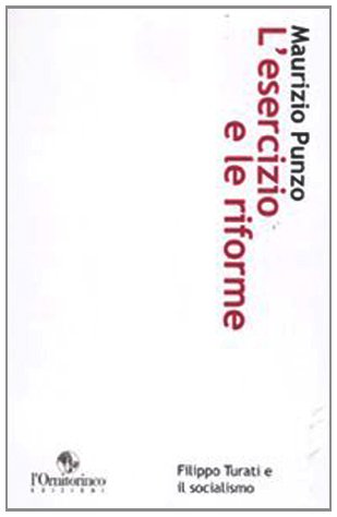 L'esercizio e le riforme. Filippo Turati e il socialismo L'esercizio e le riforme. Filippo Turati e il socialismo