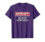 Entropy | Funny Physics Science T-Shirt
