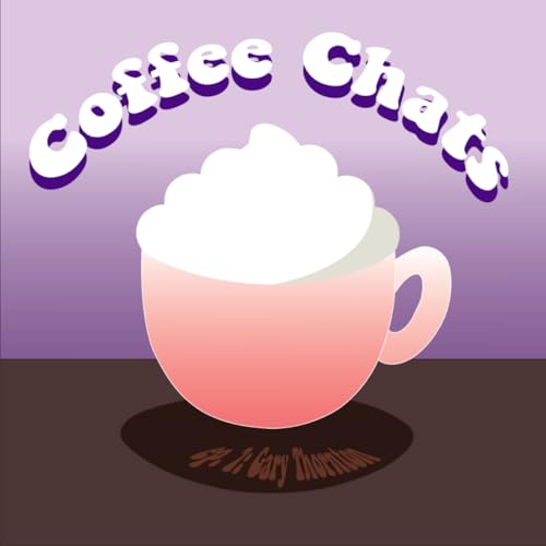 Coffee Chats Ep. 7 - Gary Thornton