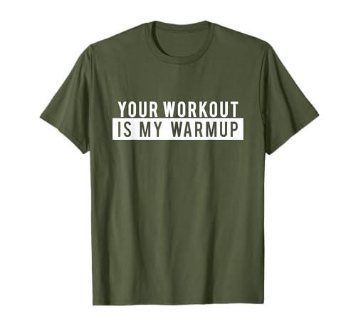 Funny Gym Workout T-shirt - Your Workout is my Warmup Tshirt