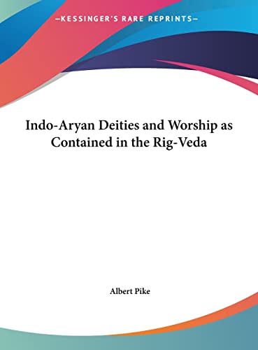 Indo-Aryan Deities and Worship as Contained in the Rig-Veda