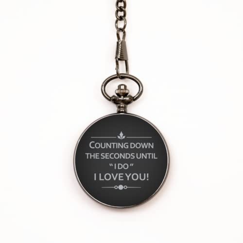 Engagement Gift for Fiance - Black Pocket Watch - Counting Down The Seconds Until I Say I Do - Wedding Gift for Future Husband