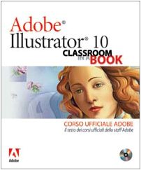  Adobe Illustrator 10. Classroom in a book. Corso ufficiale Adobe. Con CD-ROM