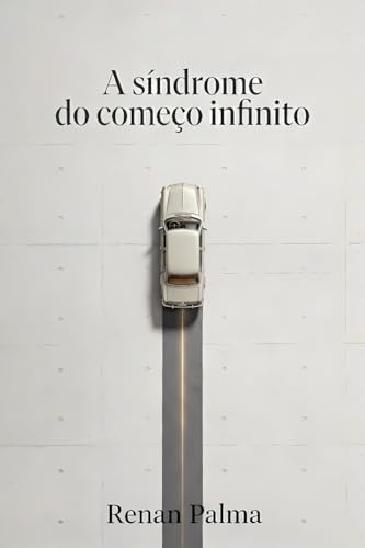A Síndrome do começo Infinito (Portuguese Edition)