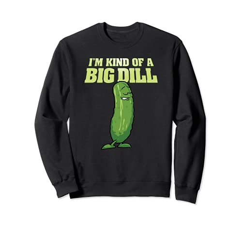 I'm Kind Of A Big Dill Sudadera