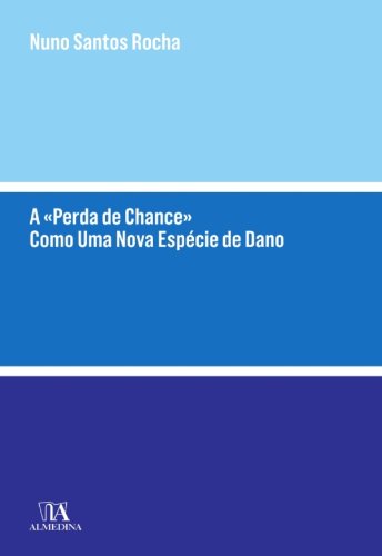 A «Perda de Chance» Como Uma Nova Espécie de Dano - Nuno Santos Rocha