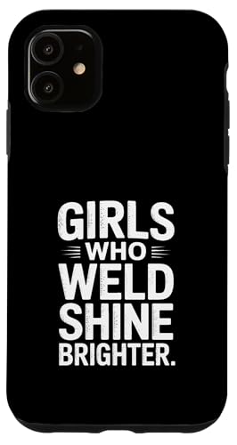 Weld Girls Who Weld Shine Brighter Welder Pride �X�}�z�P�[�X iPhone 11 �p