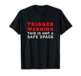 Trigger Warning Not a Safe Space Shirt | Funny Conservative T-Shirt