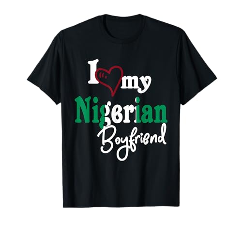 I Love My Nigerian Boyfriend Couples Gift Naija T-Shirt