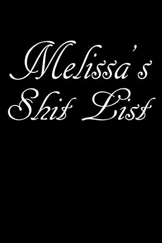 Melissa's Shit List: Personalized Lined notebook gift for Women named Melissa for Mothers Day A Novelty Journal with Lines - Sarcastic Office or ... Coworker, Sister, Mother or Boss 6x9 Size Melissa's Shit List: Personalized Lined notebook gift for Women named Melissa for Mothers Day A Novelty Journal with Lines - Sarcastic Office or ... Coworker, Sister, Mother or Boss 6x9 Size