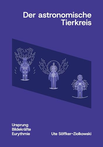 Der astronomische Tierkreis: Ursprung, Bildekräfte, Eurythmie