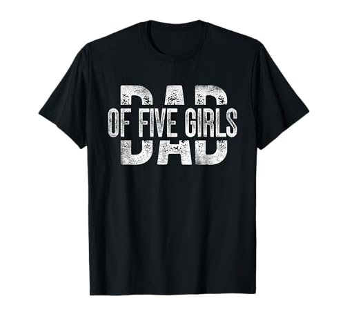 Dad of Five Girls Gifts Daddy of 5 Daughters Father's Day Maglietta