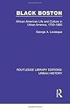 Black Boston: African American Life and Culture in Urban America, 1750-1860 (Routledge Library Editions: Urban History)