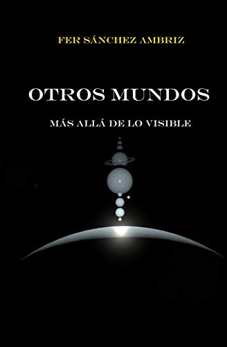 OTROS MUNDOS: MÁS ALLÁ DE LOS VISIBLE (Spanish Edition)