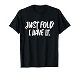 Just Fold I Have It Tee Funny Tee Co.