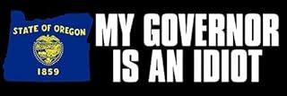 My Oregon Governor is an Idiot Bumper Sticker (Anti Kate Brown Trump State or)
