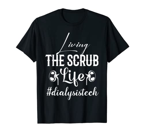 Dialysis Tech Living the Scrub Life Nefrology Tech Nurse Camiseta