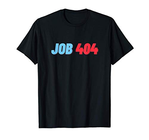 Job 404 - Job Not Found Unemployed CEO Tech Entrepreneur T-Shirt