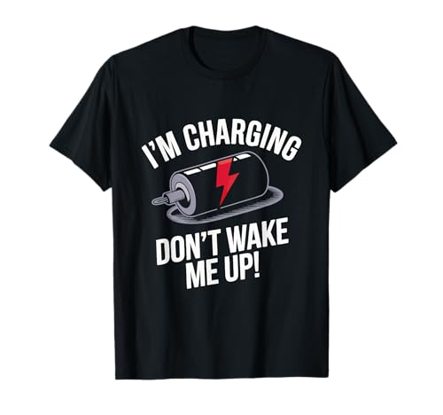 I'm Charging Don't Wake Me Up Funny Sleeping T-Shirt