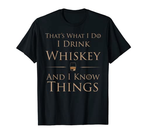 That's What I Do I Drink Whiskey And I Know Things T-Shirt #TOP28