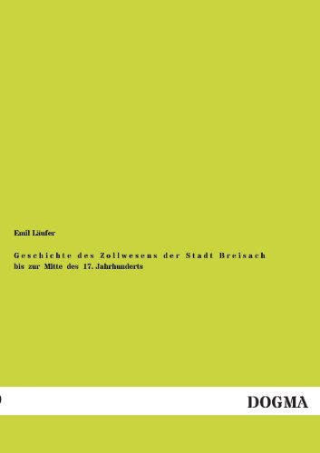 Geschichte Des Zollwesens Der Stadt Breisach Bis Zur Mitte Des 17. Jahrhunderts (German Edition)