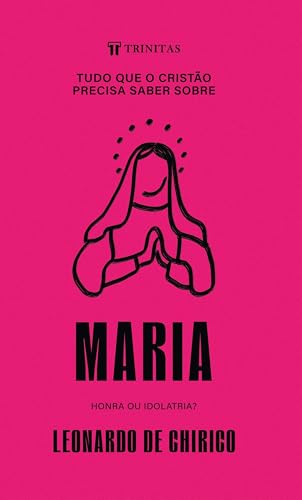 Tudo que o cristão precisa saber sobre Maria: Honra ou isolatria?
