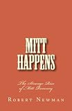 Mitt Happens: The Strange Rise of Mitt Romney