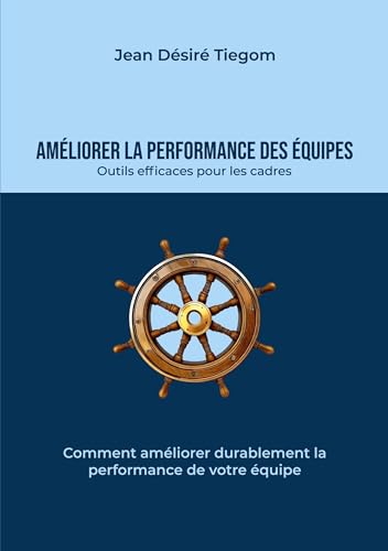 livre Améliorer la performance des équipes: Outils efficaces pour les cadres : comment améliorer durablement la performance de votre équipe