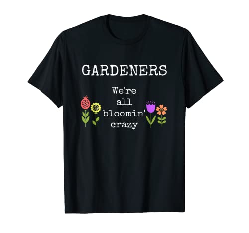 Divertido Jardinero Experto Jardinero Floración Loco Flores Humor Camiseta
