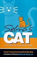 Selma's Cat and Other Things That Matter- A Lawyer's Intimate Conversations with His Elder Clients 0615127150 Book Cover