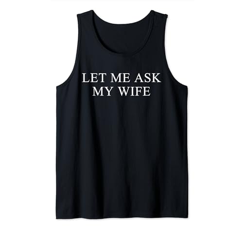 Men Let Me Ask My Wife Cute Funny Husband Presents From Wife Tank Top