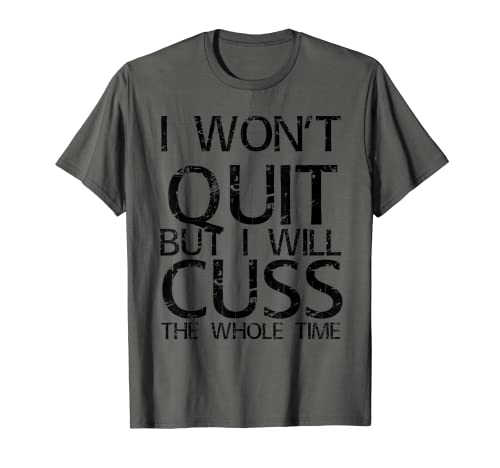 Regalos divertidos de gimnasio «I Won't Quit But I Will Cuss The Whole Time» Camiseta