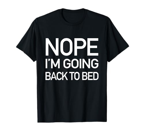 Nope Im Going Back To Bed - Camiseta divertida con cita de pijamas perezosos Camiseta