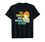 Take Chances, Make Mistakes, Get Messy T-Shirt