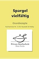 Spargel vielfältig: Grundrezepte (German Edition) B0F5MQQJXS Book Cover