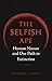 The Selfish Ape: Human Nature and Our Path to Extinction