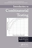 Introduction to Combinatorial Testing (Chapman & Hall/CRC Innovations in Software Engineering and Software Development Series)
