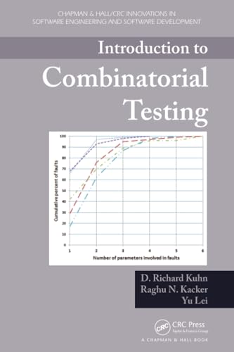 Introduction to Combinatorial Testing (Chapman & Hall/CRC Innovations in Software Engineering and Software...